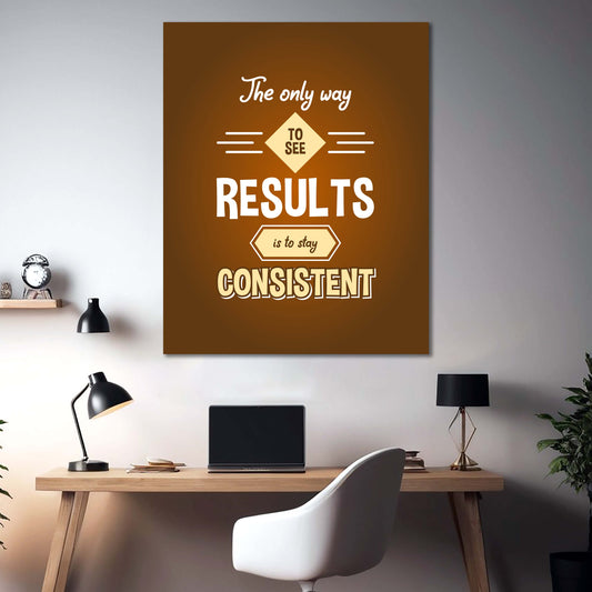 To See Results Is To Stay Consistent | Motivational Wall Art | Single Panel